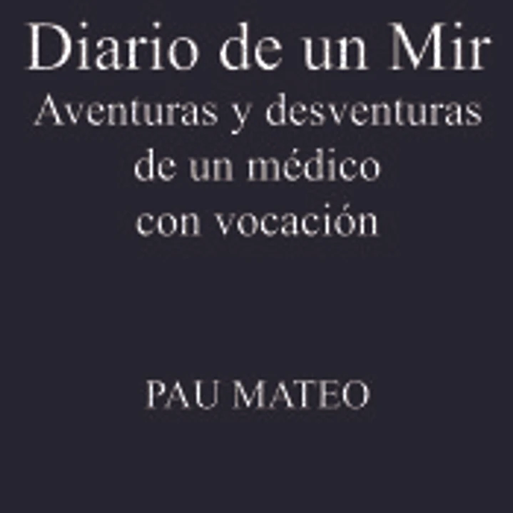 Diario de un MIR. Aventuras y desventuras de un médico con vocación 1