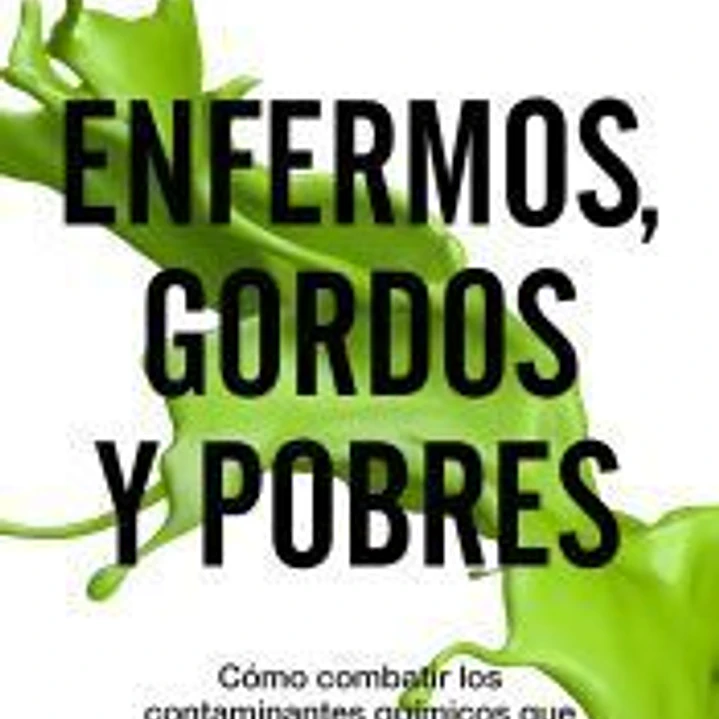 Enfermos, gordos y pobres: Cómo combatir los contaminantes químicos que amenazan nuestra salud 1