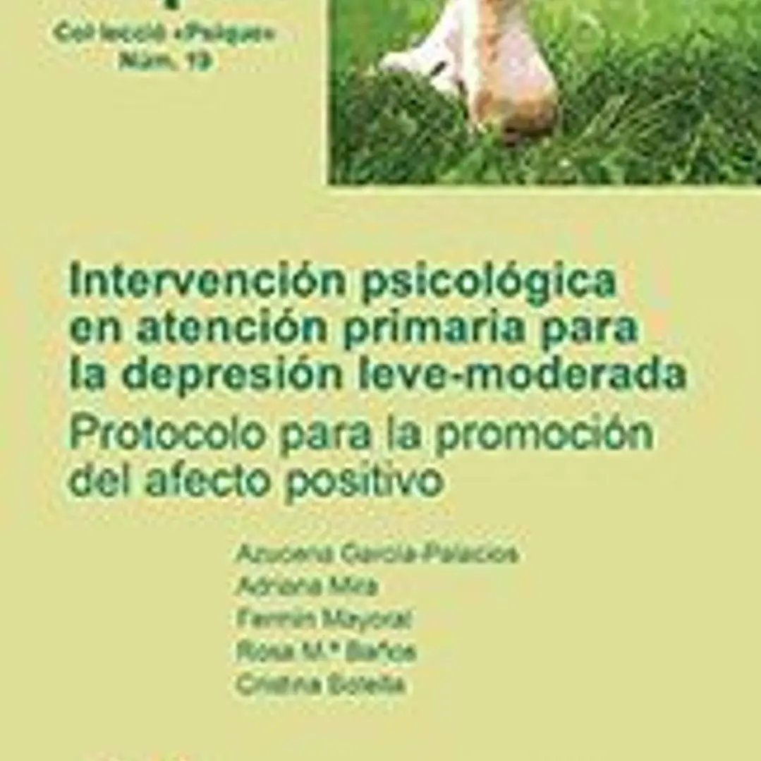 Intervención psicológica en atención primaria para la depresión leve-moderada. Protocolo para la promoción del afecto positivo. Manual del terapeuta 1