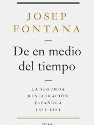 De en medio del tiempo: La segunda restauración española, 1823-1834