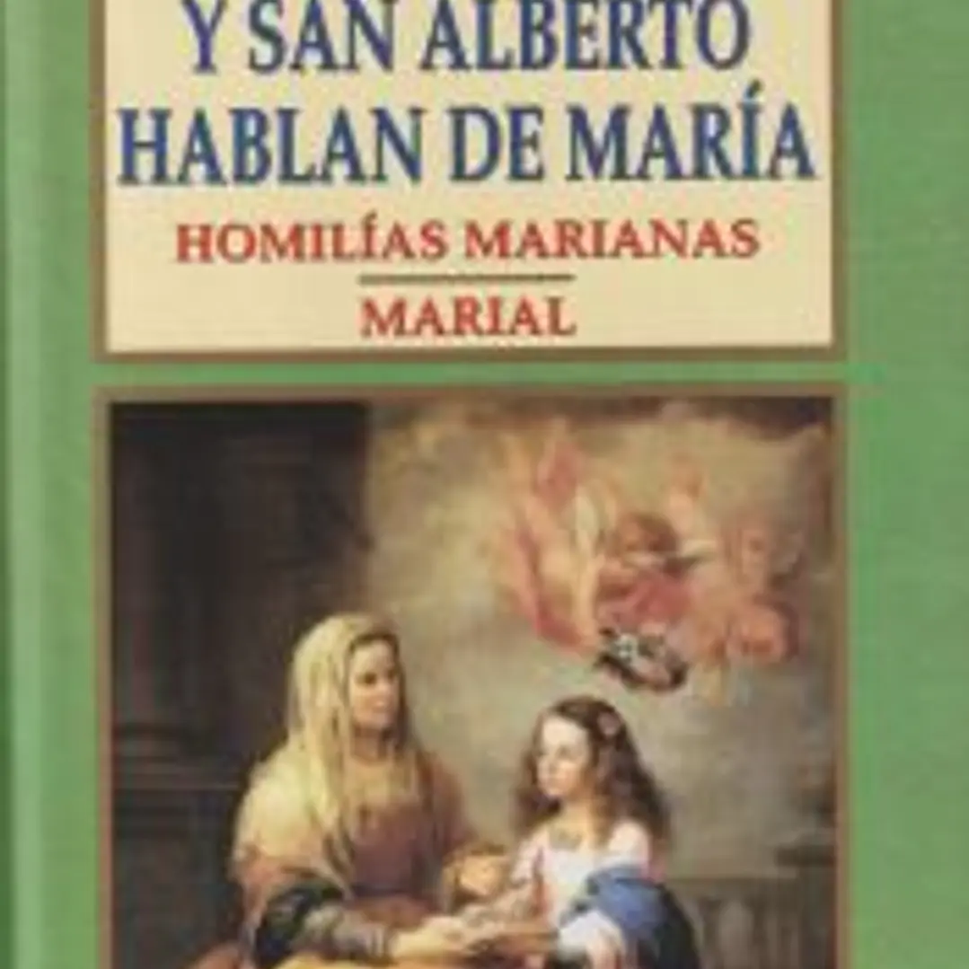 San Bernardo y San Alberto hablan de María: homilías Marianas. Marial 1