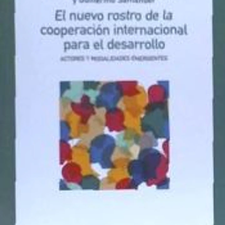 El nuevo rostro de la cooperación internacional para el desarrollo: Actores y modalidades emergentes 1