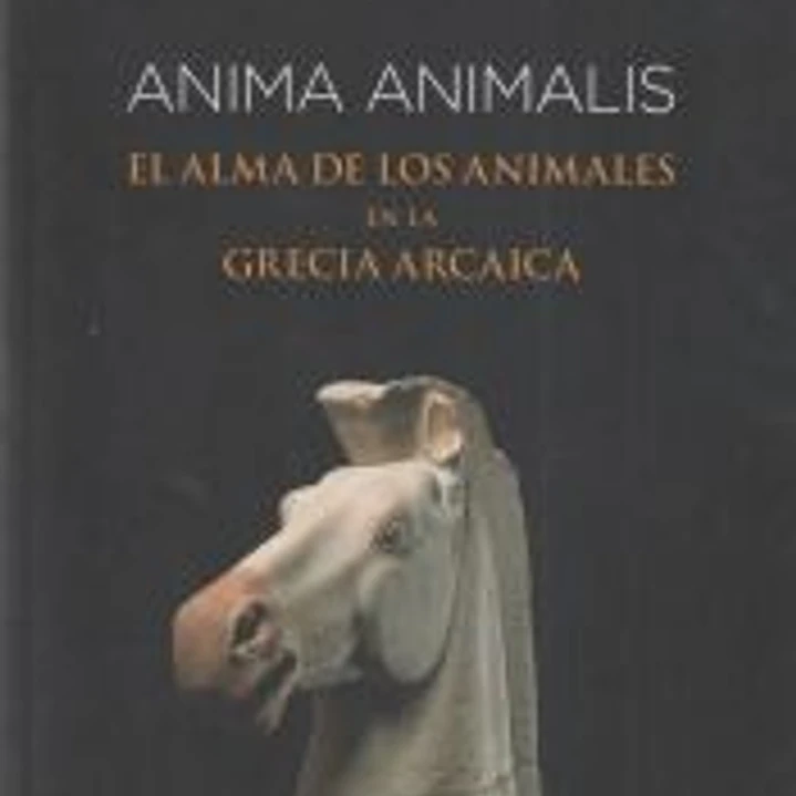 Anima animalis: El alma de los animales en la Grecia arcaica 1