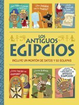 Los antiguos egipcios. ¡Un libro con solapas!