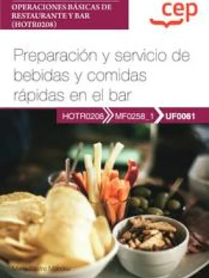 Manual. Preparación y servicio de bebidas y comidas rápidas en el bar (UF0061). Certificados de profesionalidad. Operaciones básicas de restaurante y bar (HOTR0208). Certificados profesionales