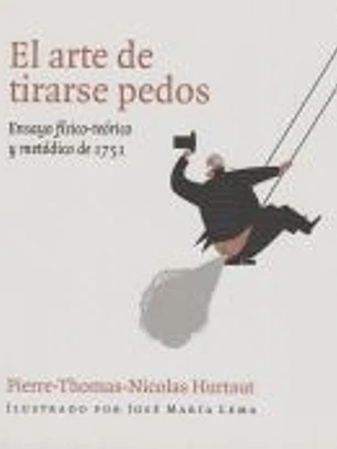 El arte de tirarse pedos: Ensayo físico-teórico y metódico de 1751