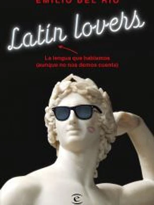 Latín lovers: La lengua que hablamos (aunque no nos demos cuenta)