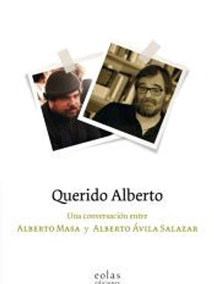 Querido Alberto: Una conversación entre Alberto Masa y Alberto Ávila Salazar