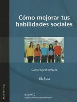 Cómo mejorar tus habilidades sociales : programa de asertividad, autoestima e inteligencia emocional