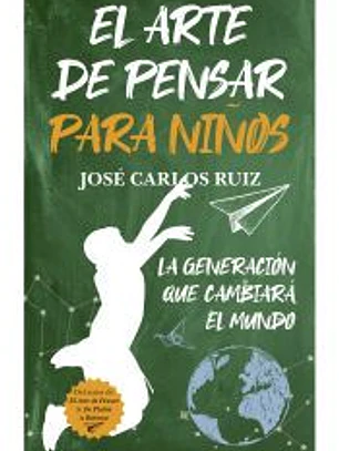 El arte de pensar para niños: La generación que cambiará el mundo
