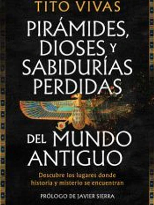 Pirámides, dioses y sabidurías perdidas del mundo antiguo