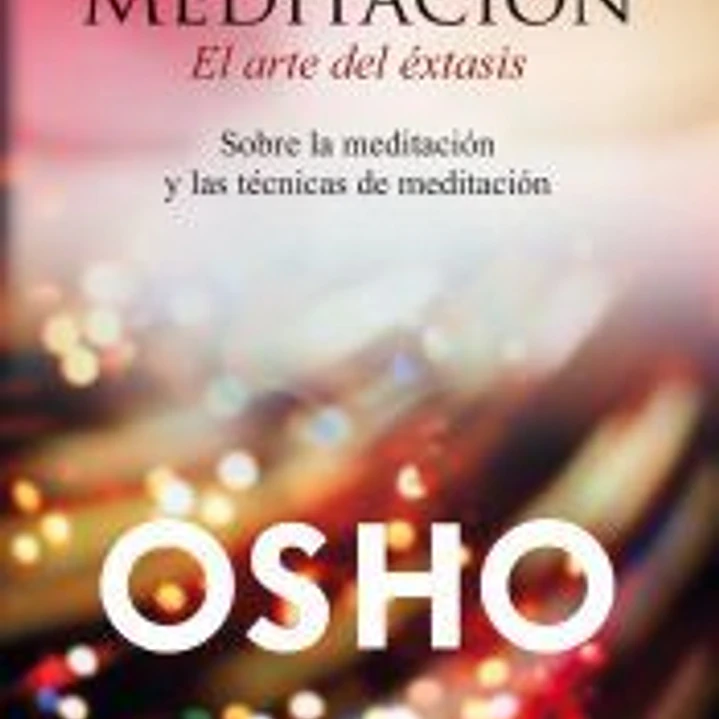 Meditación, el arte del éxtasis 1