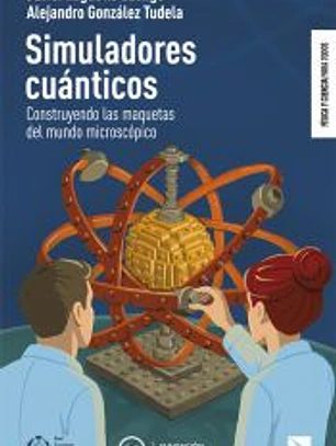 Simuladores cuánticos: Construyendo las maquetas del mundo microscópico