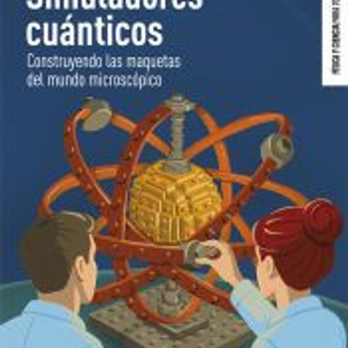 Simuladores cuánticos: Construyendo las maquetas del mundo microscópico 1