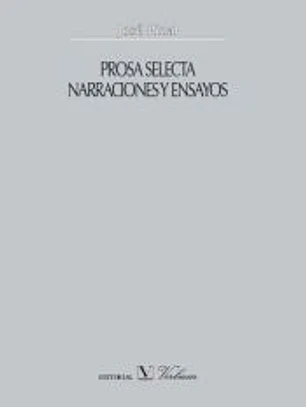 PROSA SELECTA. NARRACIONES Y ENSAYOS