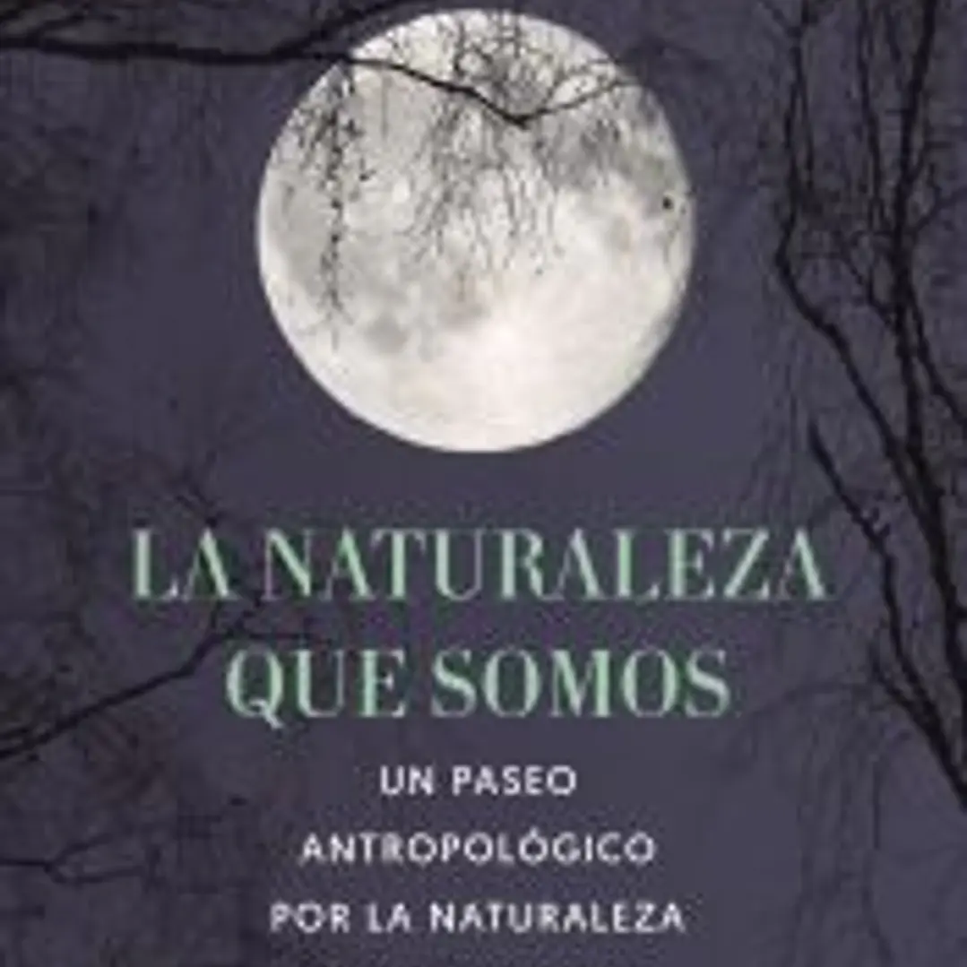 La naturaleza que somos: una antropóloga en la luna 1