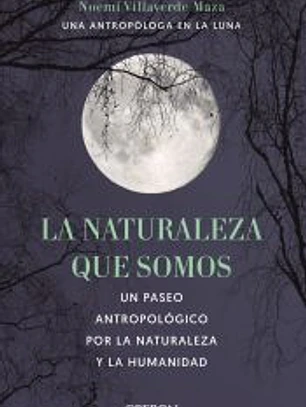 La naturaleza que somos: una antropóloga en la luna