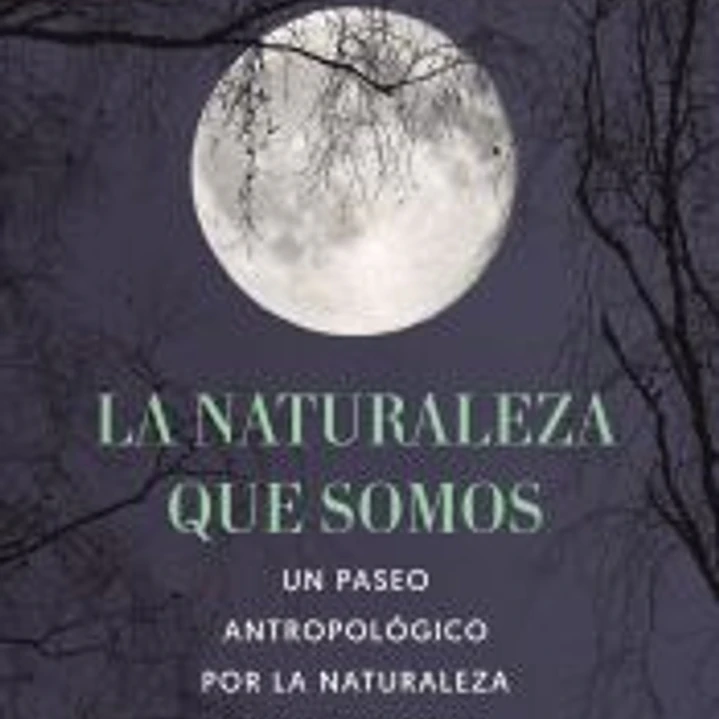 La naturaleza que somos: una antropóloga en la luna 1