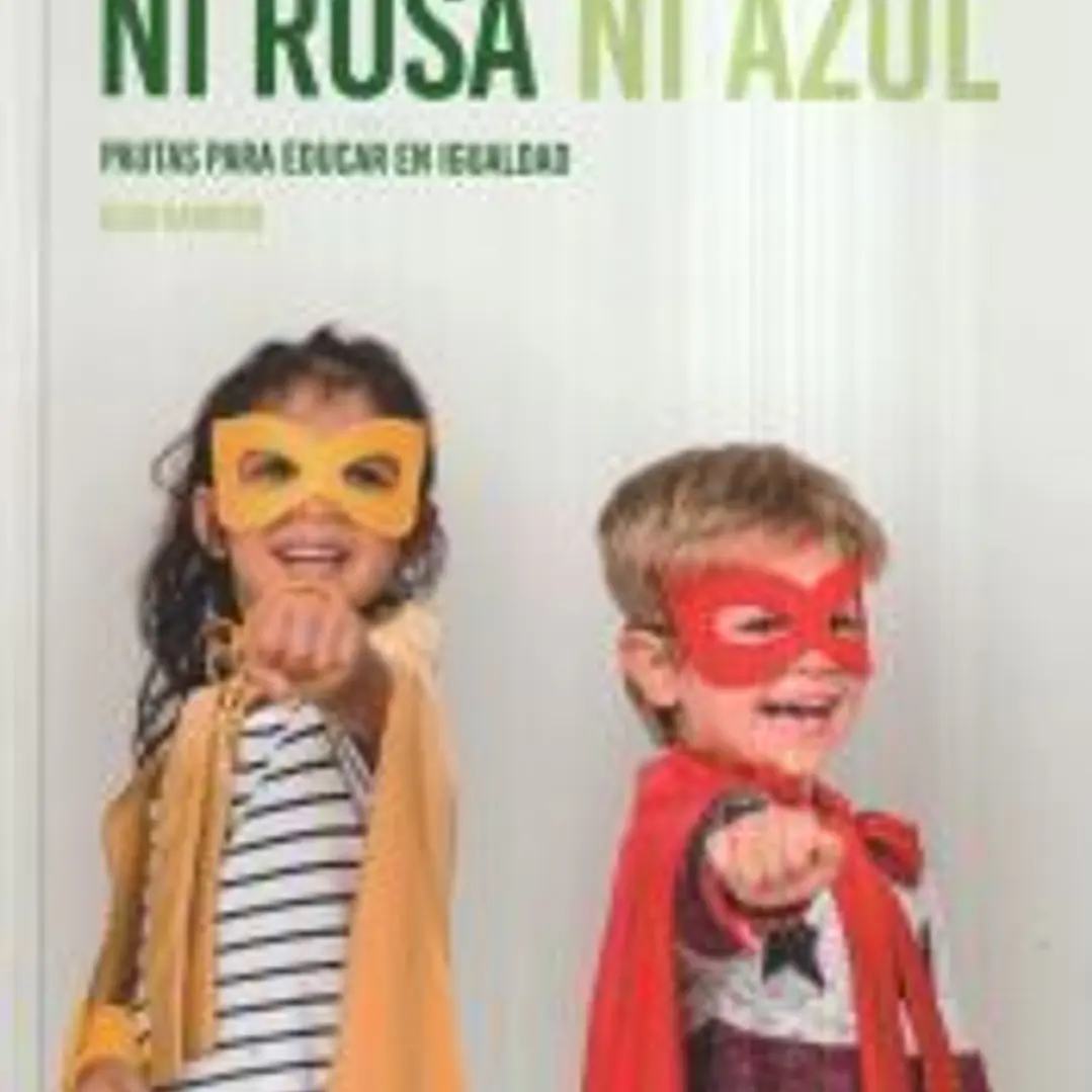 Ni rosa ni azul. Pautas para educar en la igualdad 1
