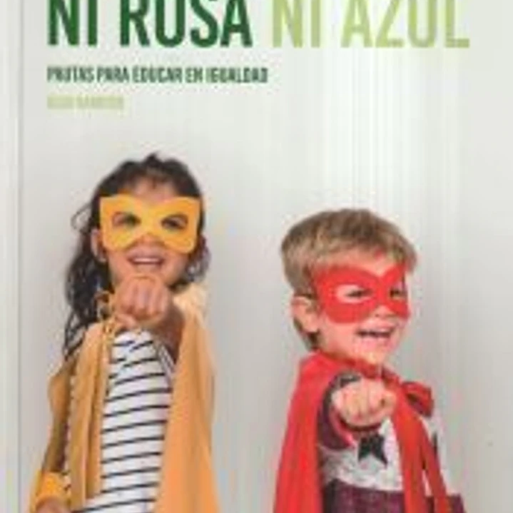 Ni rosa ni azul. Pautas para educar en la igualdad 1