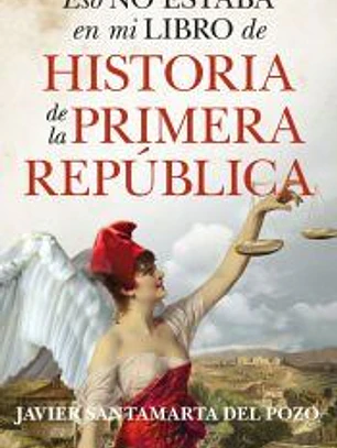 Eso no estaba en mi libro de historia de la Primera República