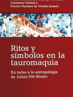 Ritos y símbolos en la tauromaquia : en torno a la antropología de Julian Pitt-Rivers