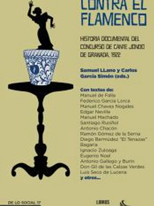 Contra el flamenco. Historia documental del Concurso de Cante Jondo de Granada, 1922