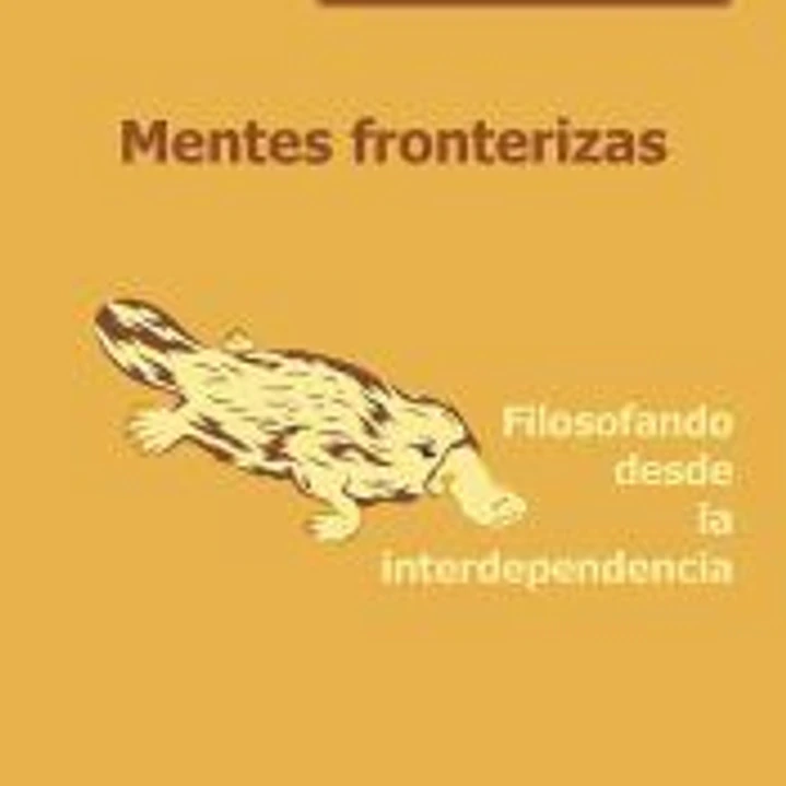 Mentes fronterizas: Filosofando desde la interdependencia 1
