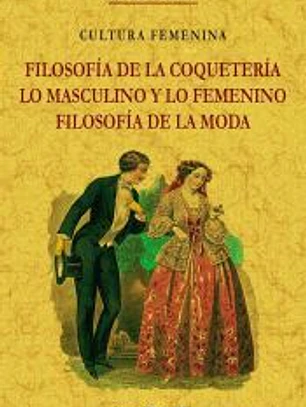 Filosofía de la coquetería, lo masculino y lo femenino, filosofía de la moda