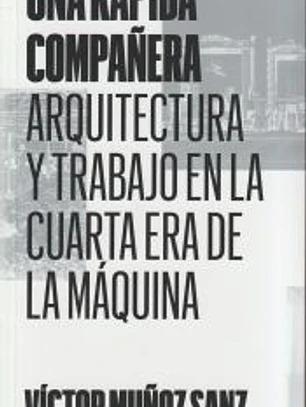 Una rápida compañera: Arquitectura y trabajo en la Cuarta Era de la Máquina