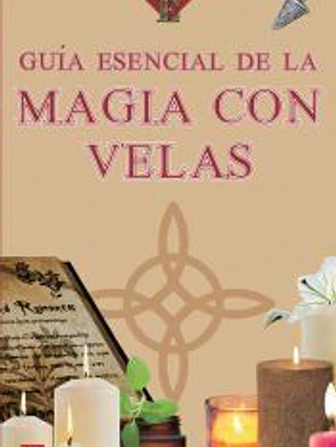 Guía esencial de la magia con velas: Descubra el poder mágico de las velas y cómo aplicarlo en su día a día