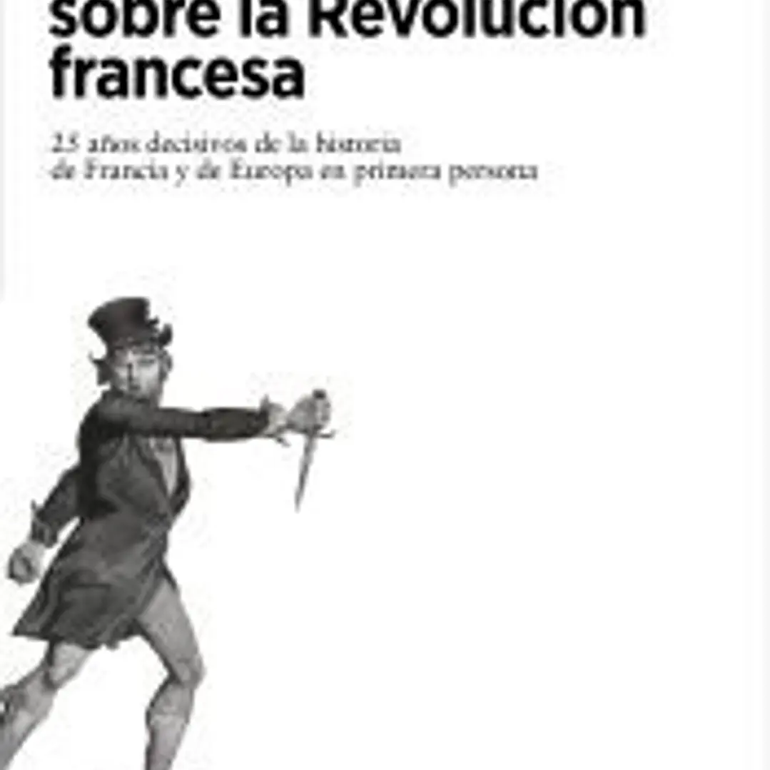 Consideraciones sobre la Revolución francesa: 25 años decisivos de la historia de Francia y de Europa en primera persona 1