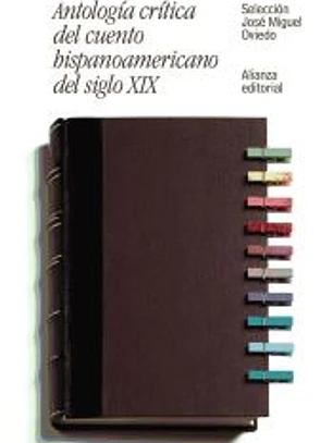 Antología crítica del cuento hispanoamericano del siglo XIX : del romanticismo al criollismo