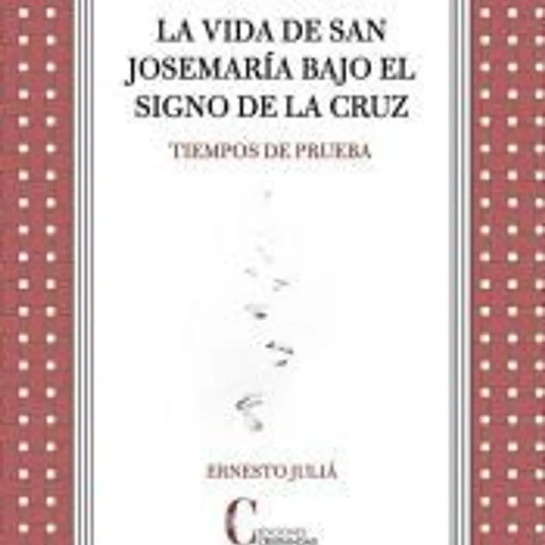 La vida de san Josemaría bajo el signo de la Cruz: Tiempos de prueba 1