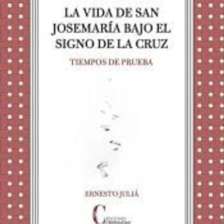 La vida de san Josemaría bajo el signo de la Cruz: Tiempos de prueba 1