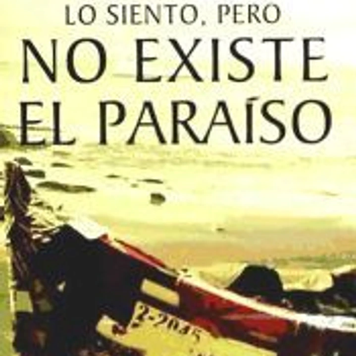 LO SIENTO, PERO NO EXISTE EL PARAISO 1