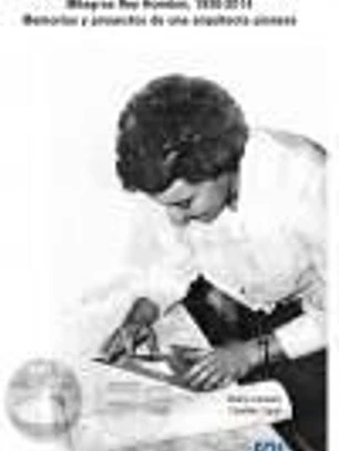 Milagros Rey Hombre, 1930-2014 Memorias y proyectos de una arquitecta pionera