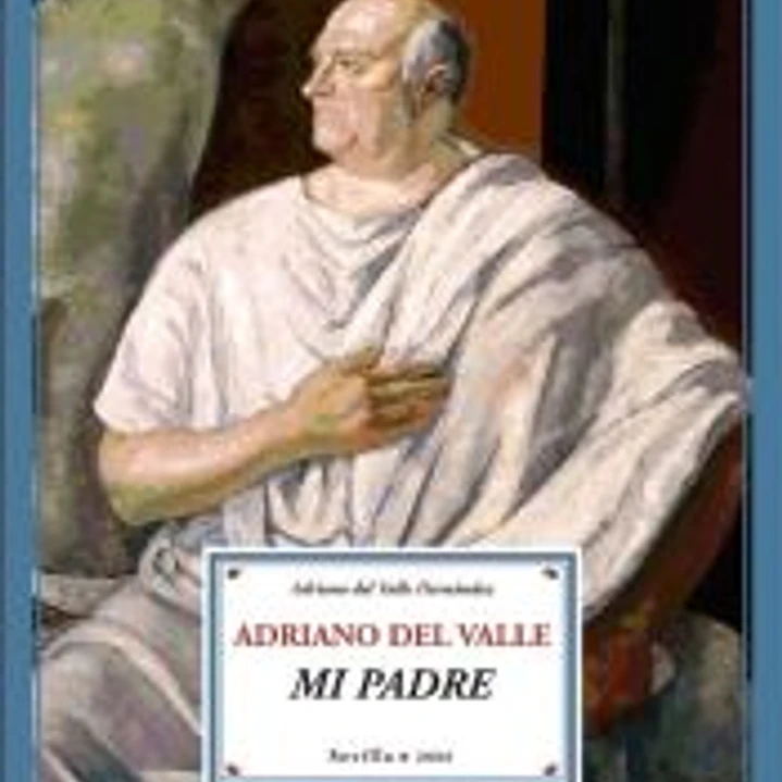 Adriano del Valle, mi padre. Prólogo de Juan Manuel Bonet 1