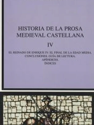 Historia de la prosa medieval castellana IV