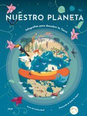 Nuestro planeta. Infografías para descubrir la Tierra