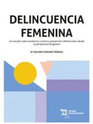Delincuencia Femenina. Un estudio sobre tendencia, control y prevención diferenciales desde la perspectiva de género