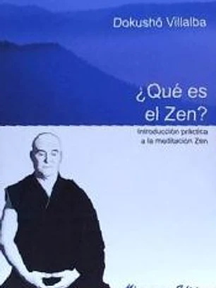 Que es el Zen. Introducción práctica a la meditación Zen