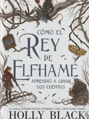 Cómo el rey de Elfhame aprendió a odiar los cuentos