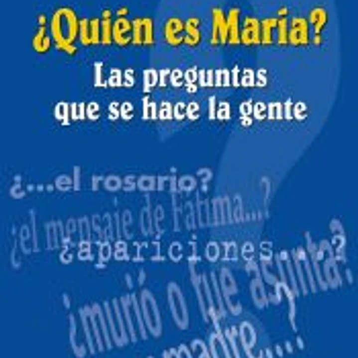 ¿Quién es María? : las preguntas que se hace la gente 1
