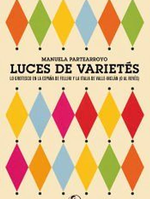 Luces de varietés. Lo grotesco en la España de Fellini y la Italia de Valle-Inclán (o al revés).