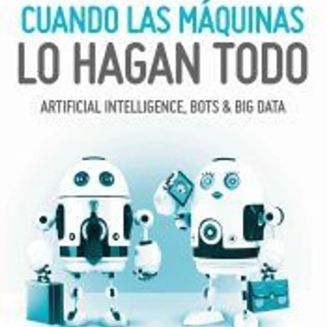 Qué haremos cuando las máquinas lo hagan todo 1