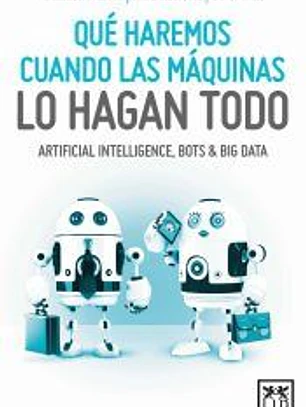 Qué haremos cuando las máquinas lo hagan todo