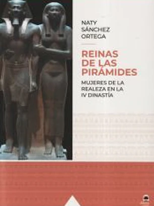 Reinas de las pirámides: Mujeres de la realeza en la IV Dinastía