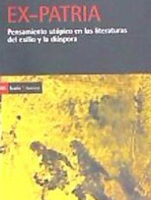Ex-Patria . Pensamiento utópico en las literaturas del exilio y la diáspora