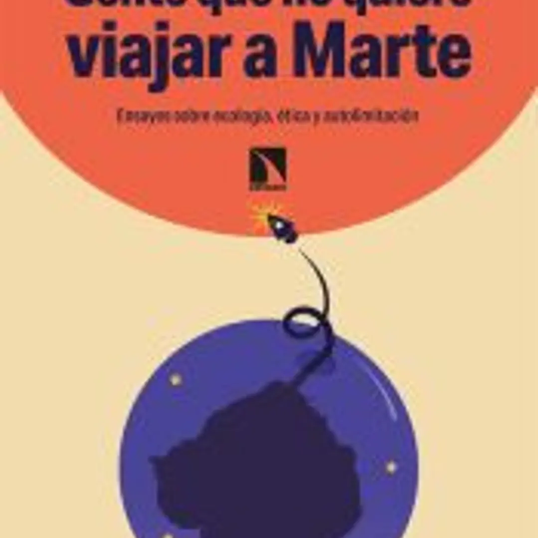 Gente que no quiere viajar a Marte: Ensayos sobre ecología, ética y autolimitación 1